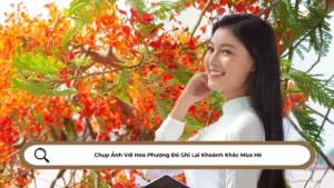 Chụp Ảnh Với Hoa Phượng Đỏ Ghi Lại Khoảnh Khắc Mùa Hè